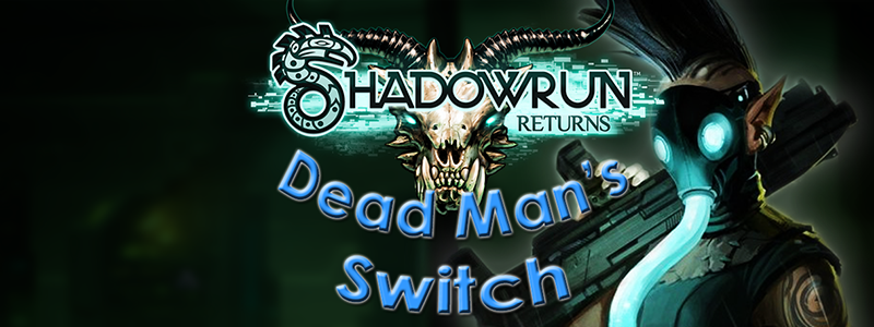 You are currently viewing Shadowrun Returns – Dead Man’s Switch Playthrough [VERY HARD]